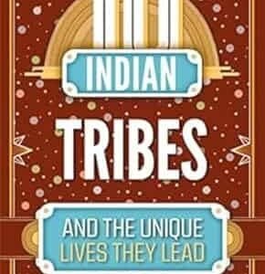 10 Indian Tribes and the Unique Lives They Lead