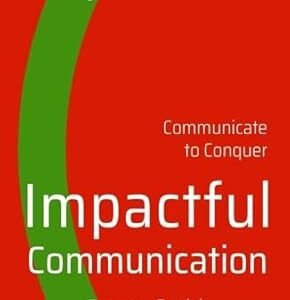 Impactful Communication: Communicate To Conquer