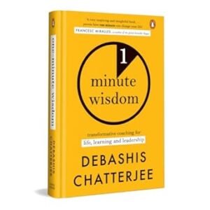 1 Minute Wisdom: Transformative Coaching For Life, Learning And Leadership