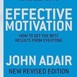 Effective Motivation: How To Get The Best Results From Everyone