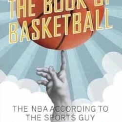 The Book Of Basketball: The Nba According To The Sports Guy