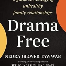 Drama-Free: A Guide to Managing Unhealthy Family Relationships