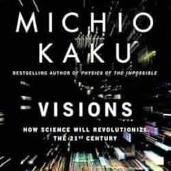 Visions: How Science Will Revolutionize the 21st Century