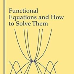 Functional Equations And How To Solve Them