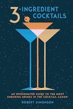 3-Ingredient Cocktails: An Opinionated Guide To The Most