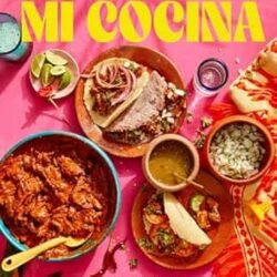 Mi Cocina: Recipes And Rapture From My Kitchen In Mexico: A Cookbook