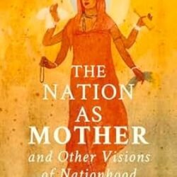 The Nation As Mother And Other Visions Of Nationhood