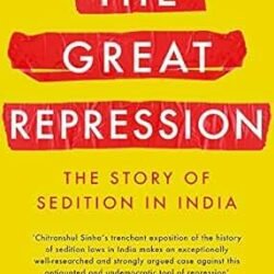 The Great Repression: The Story Of Sedition In India