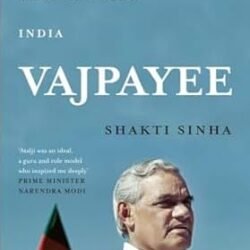 Vajpayee: The Years That Changed India