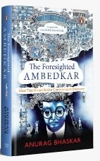 The Foresighted Ambedkar: Ideas That Shaped Indian Constitutional Discourse