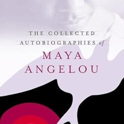 The Collected Autobiographies of Maya Angelou
