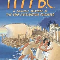 1177 B.C. : A Graphic History of the Year Civilization Collapsed