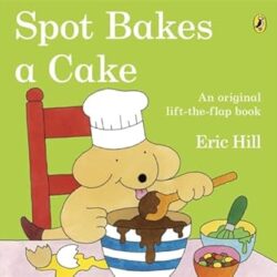 Spot Bakes A Cake (Lift-The-Flap Book)