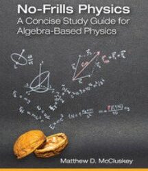 No-Frills Physics: A Concise Study Guide For Algebra-Based Physics