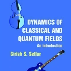 Dynamics Of Classical And Quantum Fields: An Introduction