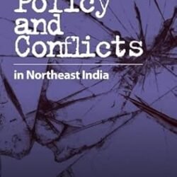 State, Policy and Conflicts in Northeast India