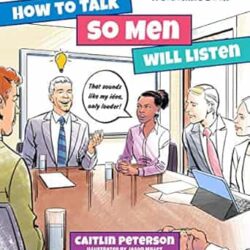 How to Talk So Men Will Listen