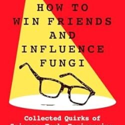 How To Win Friends And Influence Fungi