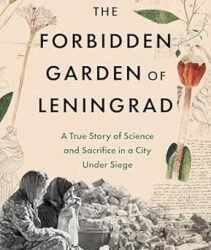 The Forbidden Garden: A True Story Of Science And Sacrifice In A City Under Siege