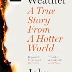 Fire Weather: A True Story From A Hotter World