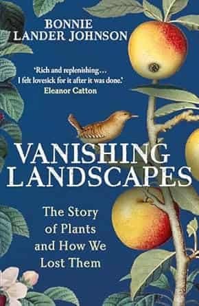 Vanishing Landscapes: The Story Of Plants And How We Lost Them