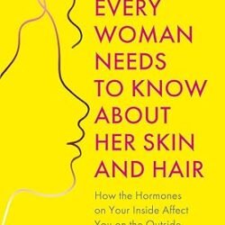 What Every Woman Needs to Know About Her Skin and Hair