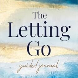 The Letting Go Guided Journal: How To Remove Your Inner Blocks To Happiness, Love, And Success
