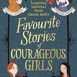 Favourite Stories Of Courageous Girls