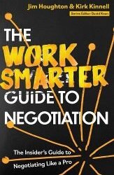 The Work Smarter Guide to Negotiation: The Insiders Guide to Negotiating Like a Pro