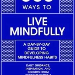 365 Ways to Live Mindfully: A Day-by-day Guide to Mindfulness