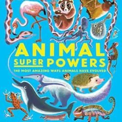Animal Super Powers: The Most Amazing Ways Animals Have Evolved