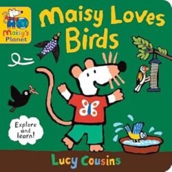 Maisy Loves Birds: A Maisys Planet Book
