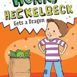 Henry Heckelbeck Gets A Dragon (Henry Heckelbeck, Bk. 1)