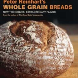 Peter Reinhart's Whole Grain Breads