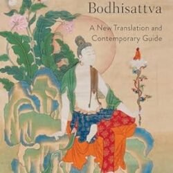 Entering the Way of the Bodhisattva: A New Translation and Contemporary Guide
