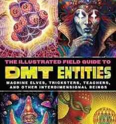 The Illustrated Field Guide To Dmt Entities