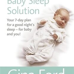 The One-Week Baby Sleep Solution: Your 7 day plan for a good nights sleep  for baby and you!