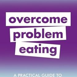 A Practical Guide To Overcoming Problem Eating