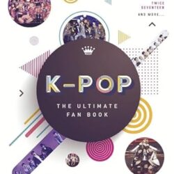 K-Pop: The Ultimate Fan Book