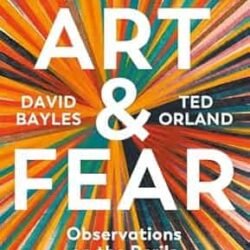 Art & Fear: Observations On The Perils (And Rewards) Of Artmaking