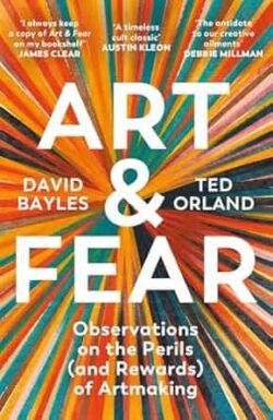 Art & Fear: Observations On The Perils (And Rewards) Of Artmaking