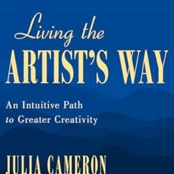 Living The Artists Way: An Intuitive Path To Creativity