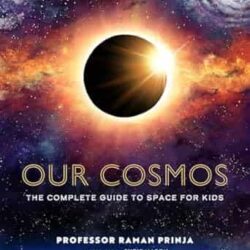 Our Cosmos: The Complete Guide to Space for Kids