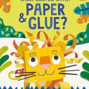 What Can I Do With Paper & Glue