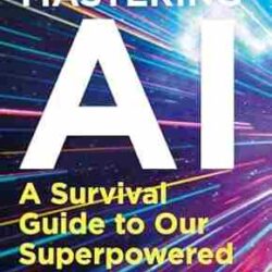 Mastering AI: A Survival Guide to our Superpowered Future