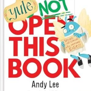 Yule Not Open This Book: A Ridiculously Funny Festive Story For Kids, Big And Small!