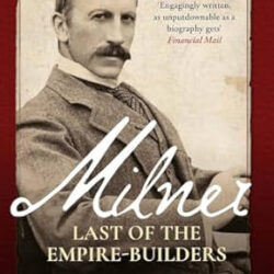 Milner: Last Of The Empire Builders
