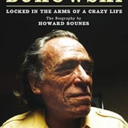 Charles Bukowski: Locked in the Arms of a Crazy Life