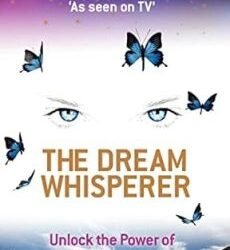 The Dream Whisperer: Unlock the Power of Your Dreams