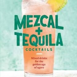 Mezcal And Tequila Cocktails: Mixed Drin